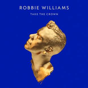Novo álbum de Robbie Williams "TAKE THE CROWN" será lançado no Brasil dia 6 de novembro
